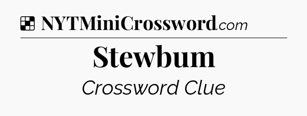 Solution: Stewbum - NYT Crossword