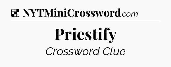 Solution: Priestify - NYT Crossword