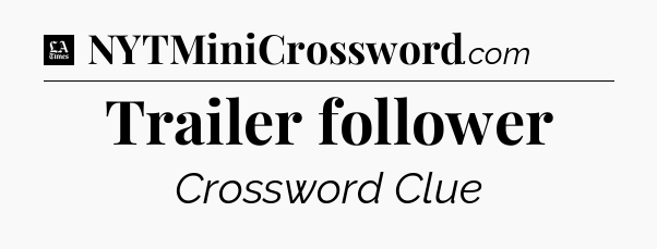 Trailer follower - LA Times Crossword