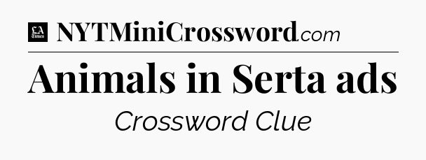 Animals in Serta ads - LA Times Crossword