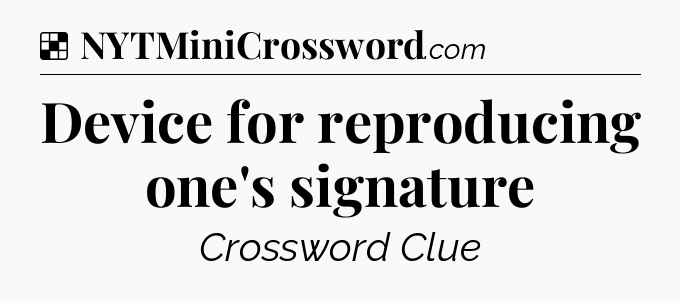 Solution: Device for reproducing one's signature - NYT Crossword