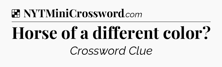 Solution: Horse of a different color - NYT Crossword
