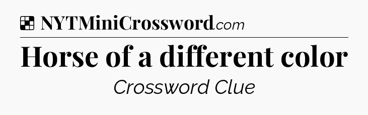 Solution: Horse of a different color - NYT Crossword