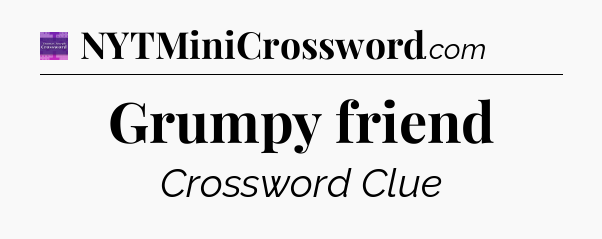 Grumpy friend - Thomas Joseph Crossword