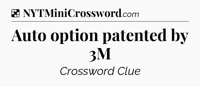 Solution: Auto option patented by 3M - NYT Crossword