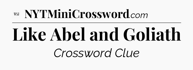 Like Abel and Goliath - WSJ Crossword