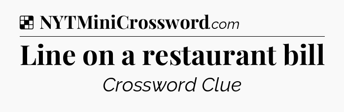 Solution: Line on a restaurant bill - NYT Crossword