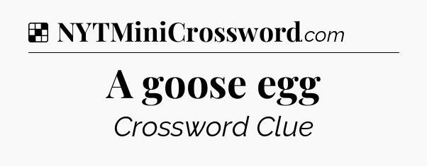 Solution: A goose egg - NYT Crossword