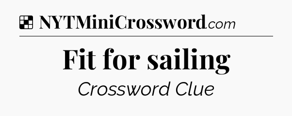 Solution: Fit for sailing - NYT Crossword