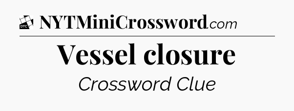 Vessel closure - Daily Themed Classic Crossword