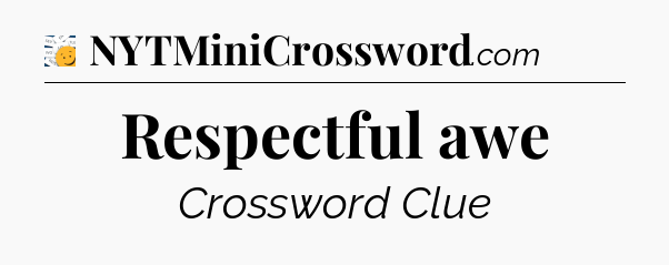 Respectful awe - 7 Little Words