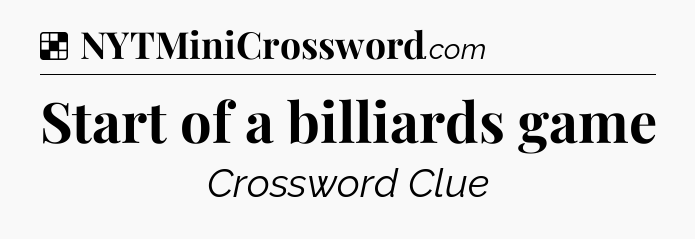 Solution: Start of a billiards game - NYT Crossword