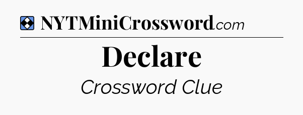 Solution: Declare - NYT Mini Crossword