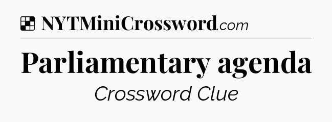 Solution: Parliamentary agenda - NYT Crossword