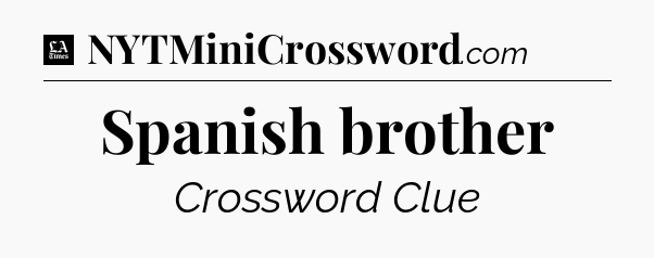 Spanish brother - LA Times Crossword