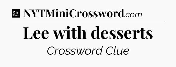 Lee with desserts - LA Times Crossword