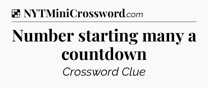 Solution: Number starting many a countdown - NYT Crossword