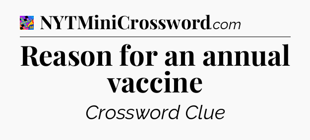 Reason for an annual vaccine Crossword Clue