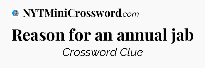 Reason for an annual jab Crossword Clue