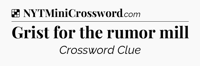 Solution: Grist for the rumor mill - NYT Crossword