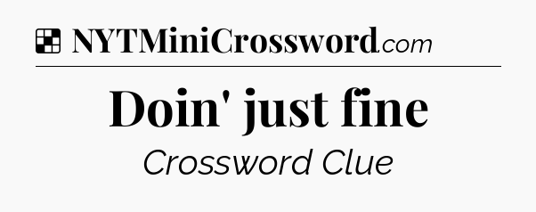 Solution: Doin' just fine - NYT Crossword