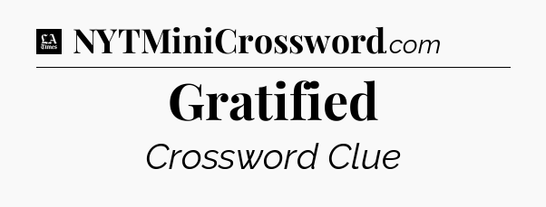 Gratified - LA Times Crossword