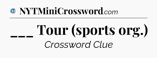 ___ Tour (sports org.) Crossword Clue