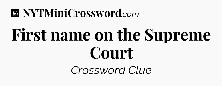 First name on the Supreme Court - LA Times Crossword