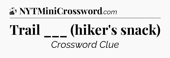 Trail ___ (hiker's snack) - Daily Themed Classic Crossword