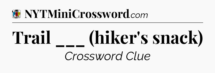 Trail ___ (hiker's snack) Crossword Clue