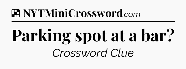 Solution: Parking spot at a bar - NYT Crossword