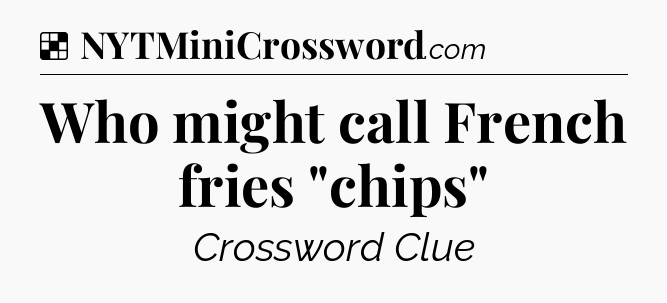 Solution: Who might call French fries 