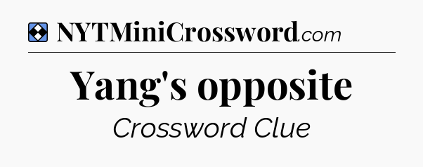 Solution: Yang's opposite - NYT Mini Crossword