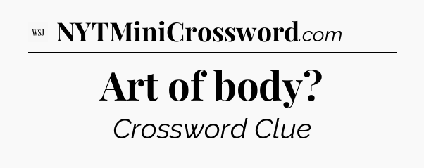 Art of body - WSJ Crossword