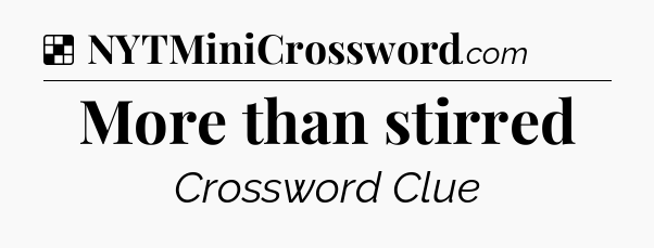 Solution: More than stirred - NYT Crossword