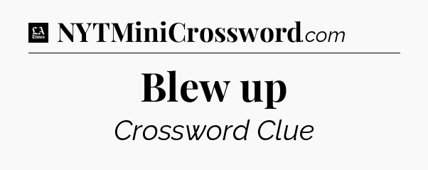 Blew up - LA Times Crossword