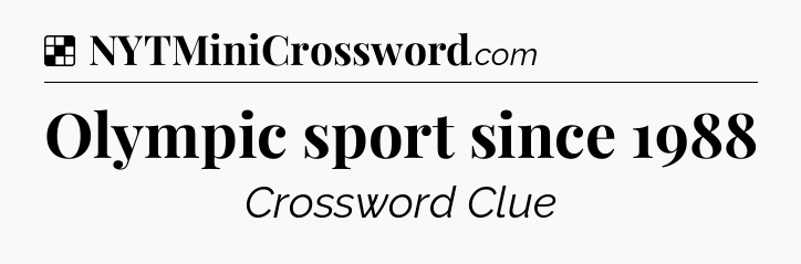 Solution: Olympic sport since 1988 - NYT Crossword