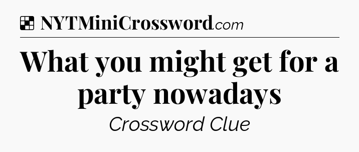 Solution: What you might get for a party nowadays - NYT Crossword