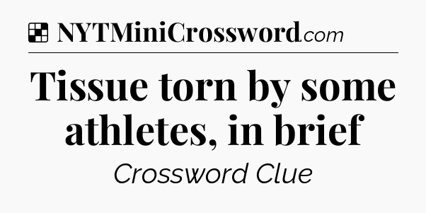 Solution: Tissue torn by some athletes, in brief - NYT Crossword