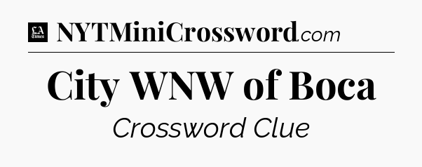 City WNW of Boca - LA Times Crossword