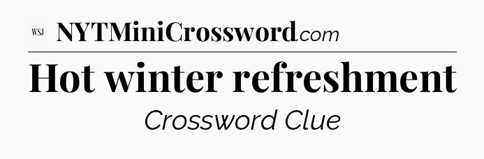 Hot winter refreshment - WSJ Crossword