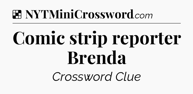 Solution: Comic strip reporter Brenda - NYT Crossword