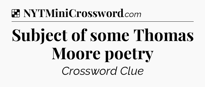 Solution: Subject of some Thomas Moore poetry - NYT Crossword