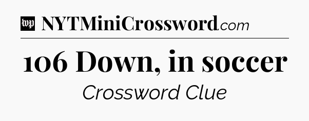 106 Down, in soccer Crossword Clue