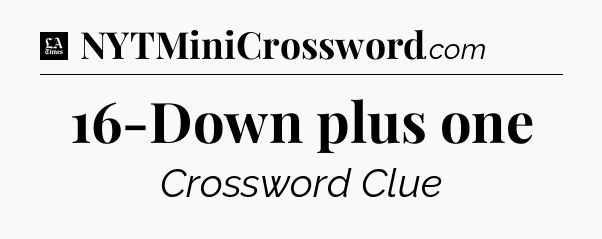 16-Down plus one - LA Times Crossword