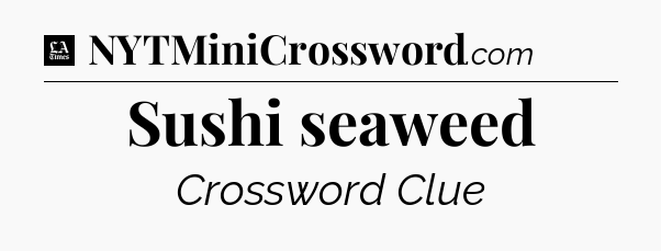 Sushi seaweed - LA Times Crossword