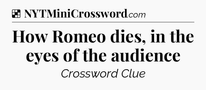Solution: How Romeo dies, in the eyes of the audience - NYT Crossword