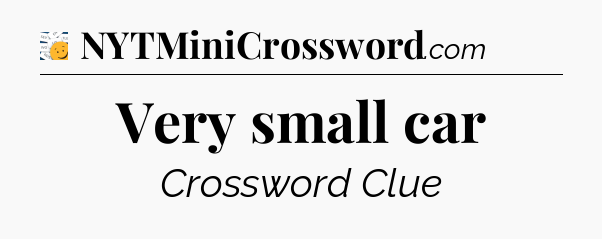 Very small car - 7 Little Words