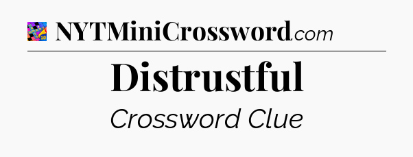 Distrustful Crossword Clue