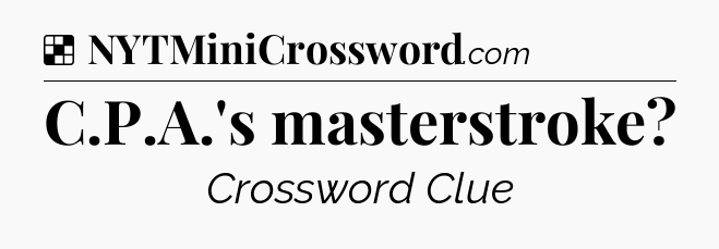 Solution: C.P.A.'s masterstroke - NYT Crossword